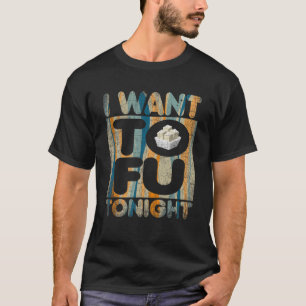 I Want Tofu Tonight Tofu Retro Vegan Tofu T-Shirt