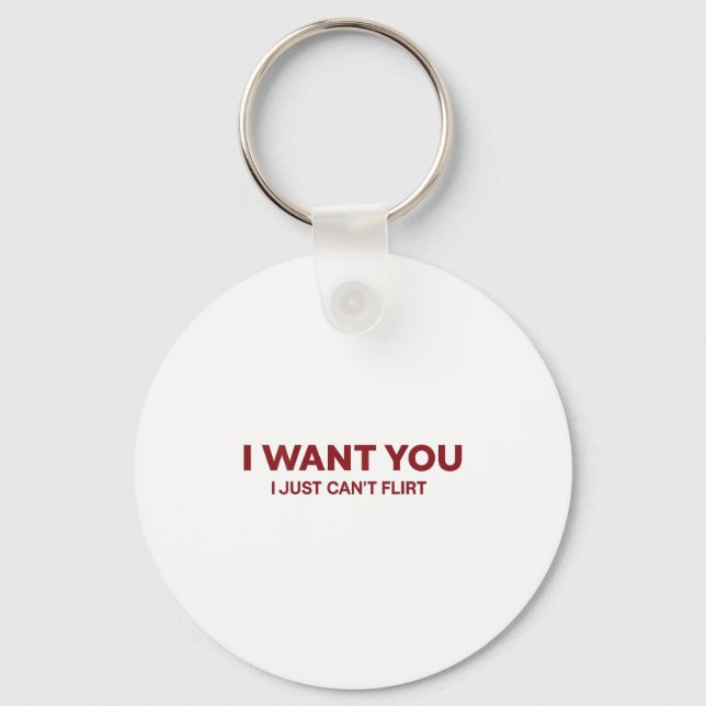 I Want You I Just Cant Flirt Funny Romantic  Key Ring (Front)