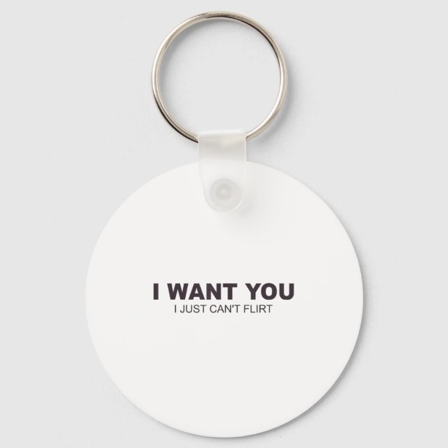 I Want You I Just Can't Flirt  Key Ring (Front)