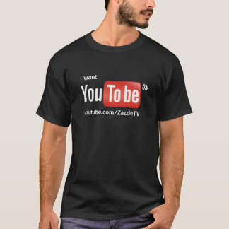 I want you to be on YouTube on dark background T-Shirt