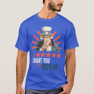 I Want You to Beer Me Patriotic Celebration T-Shirt