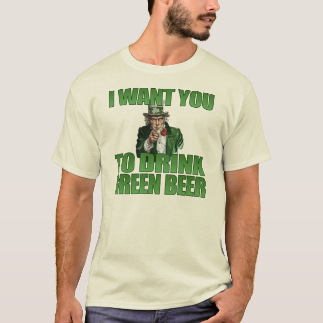 I Want You to Drink Green Beer T-Shirt (Front)
