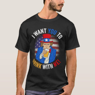 I Want You To Drink With Me American Uncle Sam 4th T-Shirt