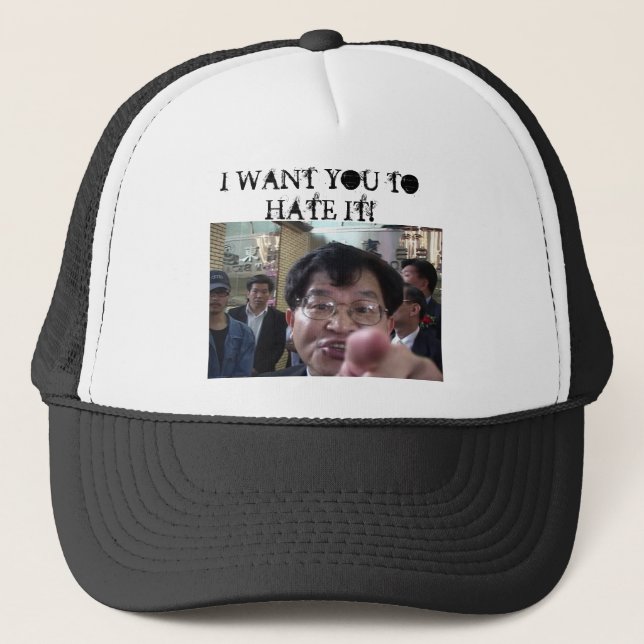I WANT YOU TO HATE IT! TRUCKER HAT (Front)