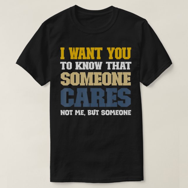 I Want You To Know That Someone es Not Me Sarkasti T-Shirt (Design Front)