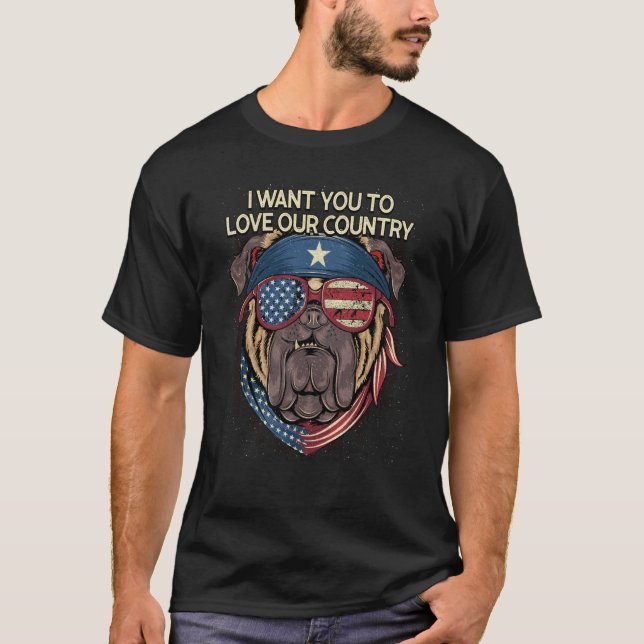 I Want You to Love Our Country American 4th of Jul T-Shirt (Front)