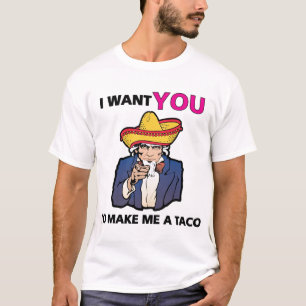 I want YOU to make me a taco! T-Shirt