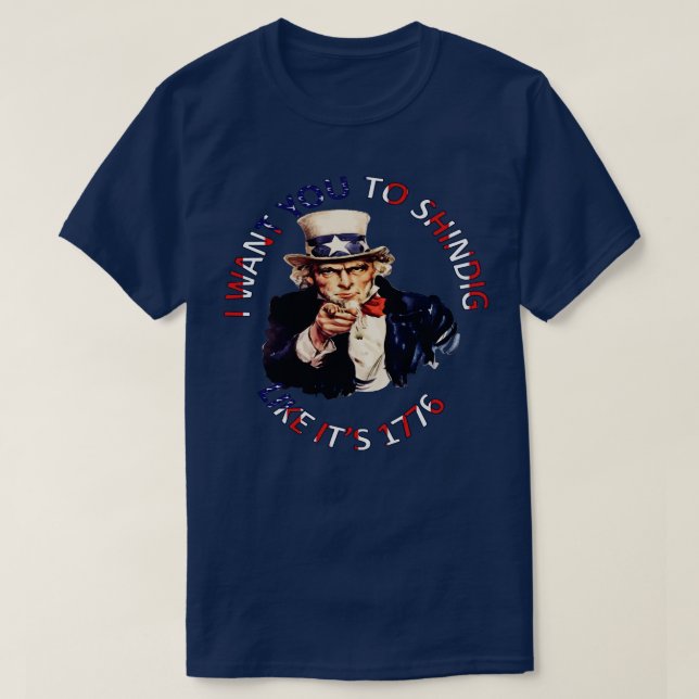 I Want You To Shindig Like Its 1776 T-Shirt (Design Front)