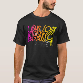 I Want Your Electro !! T-Shirt