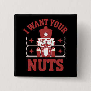 I Want Your Nuts Nutcracker Snarky Christmas Funny 15 Cm Square Badge