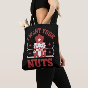 I Want Your Nuts Nutcracker Snarky Christmas Funny Tote Bag