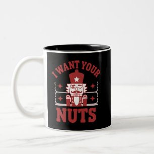 I Want Your Nuts Nutcracker Snarky Christmas Funny Two-Tone Coffee Mug