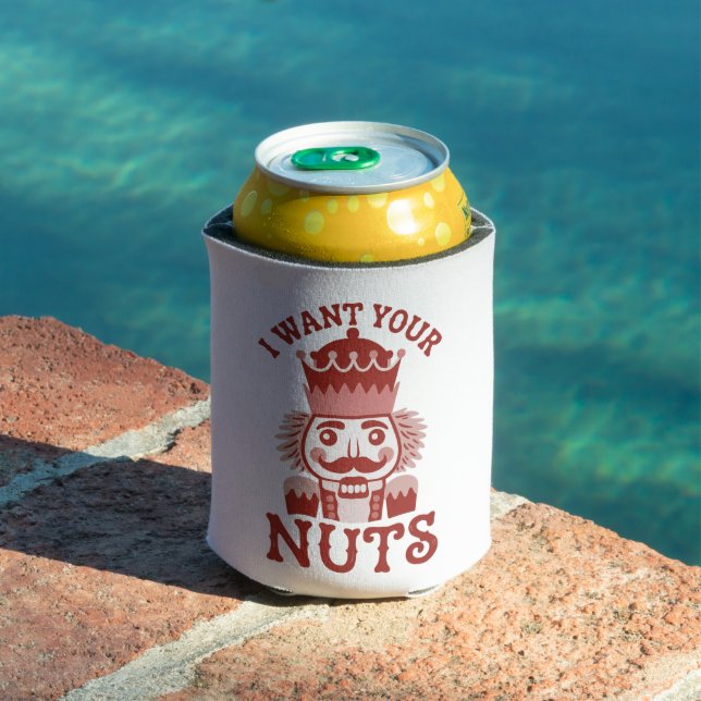 I Want Your Nuts Snarky Nutcracker Christmas  Can Cooler (In Situ Pool)