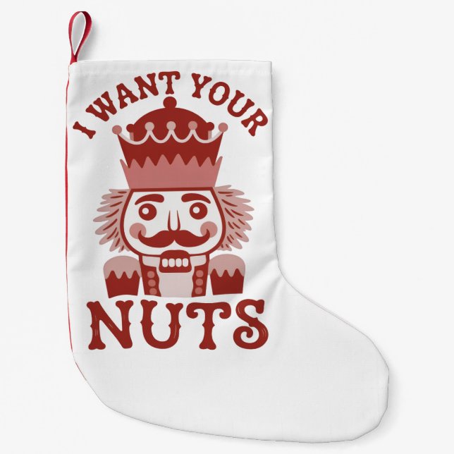 I Want Your Nuts Snarky Nutcracker Christmas  Small Christmas Stocking (Front)