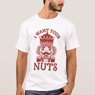 I Want Your Nuts Snarky Nutcracker Christmas T-Shirt