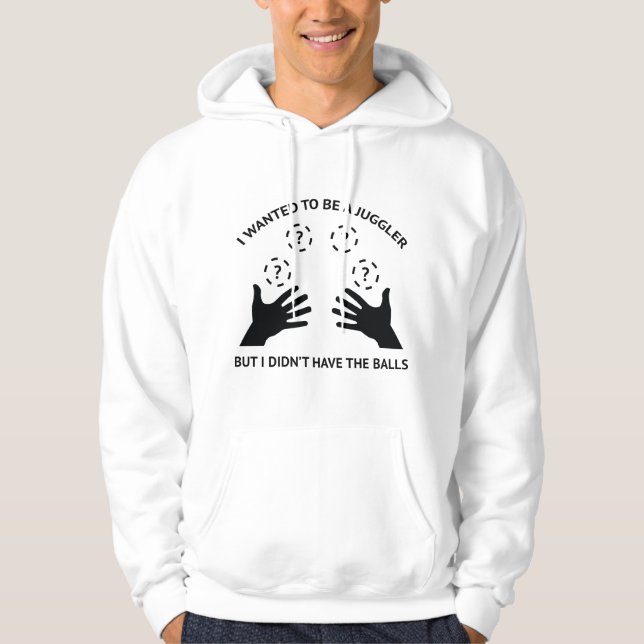 I Wanted To Be A Juggler Hoodie (Front)