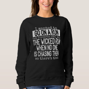 I Wanted To Go On A Run But Proverbs 28 1 Says The Sweatshirt