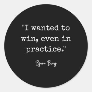 I Wanted To Win Even In Practice Bjorn Borg Tennis Classic Round Sticker