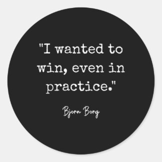 I Wanted To Win Even In Practice Bjorn Borg Tennis Classic Round Sticker