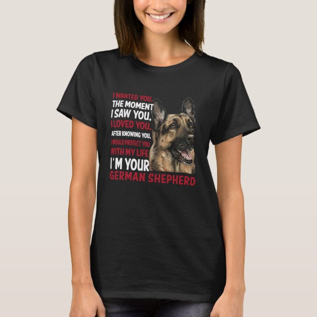 I wanted you the moment I saw you german shepherd T-Shirt (Front)