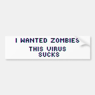 I wanted zombies this virus sucks coronavirus bumper sticker