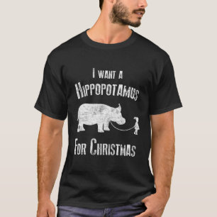I Wants A Hippopotamus For Christmas T Shirt Xmas