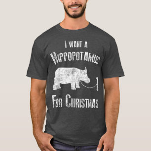 I Wants A Hippopotamus For Christmas Xmas Hippos T-Shirt