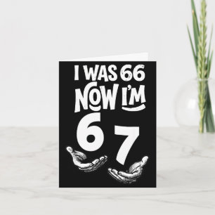 I was 66 i’m 67 funny 67th birthday dad six seven card