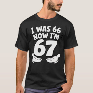 I Was 66 Now Im 67 Funny 67Th Birthday For Father T-Shirt