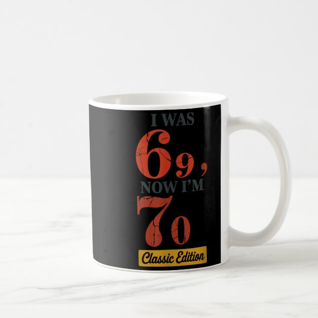 I Was 69, Now I'm 70 67 Birthday Grandpa Grandma M Coffee Mug (Right)