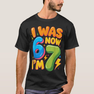 I Was 6 Now I’m 7 Six Seven 7th Birthday Boys Girl T-Shirt