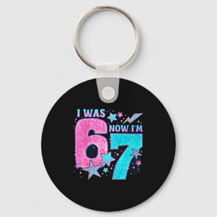 I Was 6 Now I’m 7 Six Seven Funny 7th Birthday Gir Key Ring