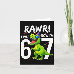 I Was 6 Now I’m 7 Years Old 7th Birthday 6-7 T Rex Card