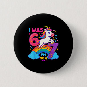 I Was 6 Now I'm 6 7 Unicorn 7th Birthday Girl 6 7  6 Cm Round Badge