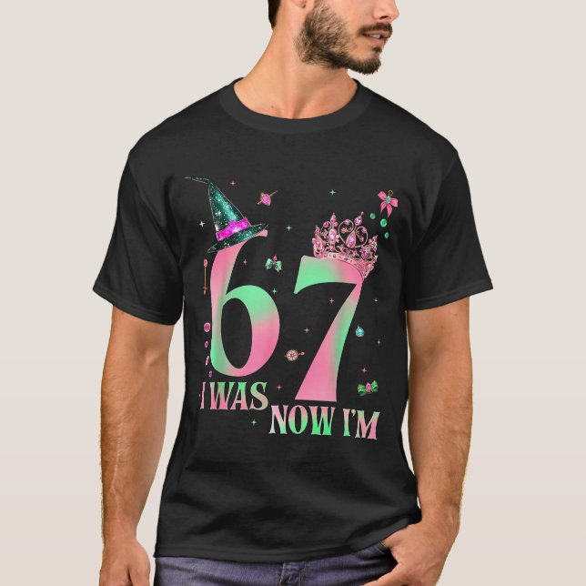 I Was 6 Now I'm 7 67 Birthday Witch Nk Green Birth T-Shirt (Front)