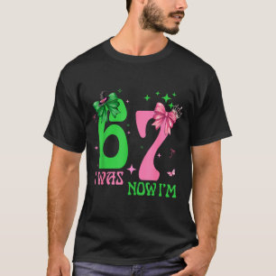 I Was 6 Now I'm 7 67 Birthday Witch Nk Green Birth T-Shirt