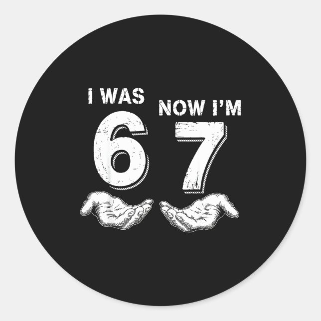 I Was 6 Now I'm 7 67  Classic Round Sticker (Front)