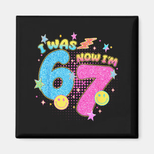 I Was 6 Now I'm 7 67 Seven Year Old Birthday Girls Magnet