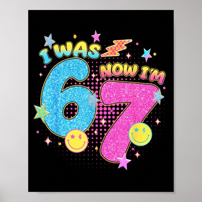 I Was 6 Now I'm 7 67 Seven Year Old Birthday Girls Poster (Front)