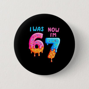 I Was 6 Now Im 7 67 Six Seven For Kids Boys Girls Cm Round Badge