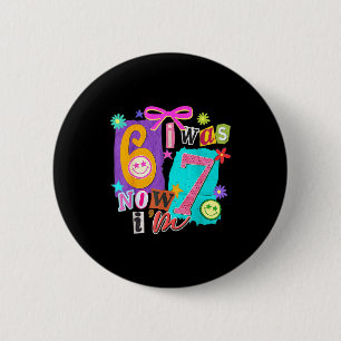 I Was 6 Now I'm 7 67 Six Seven Meme 7 Years Old Bi 6 Cm Round Badge