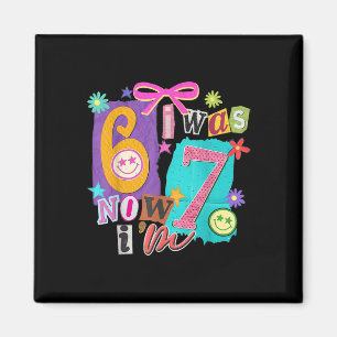 I Was 6 Now I'm 7 67 Six Seven Meme 7 Years Old Bi Magnet