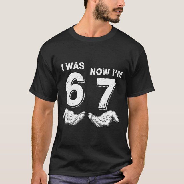 I Was 6 Now I'm 7 67  T-Shirt (Front)