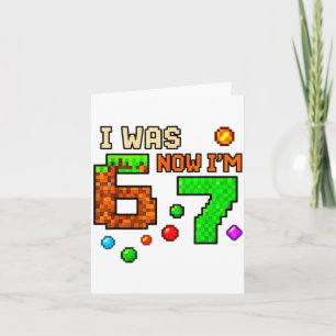 I Was 6 Now Im 7 Awesome Retro Gaming 67 Meme Jok Card