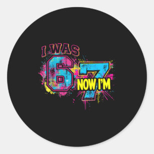 I Was 6 Now I'm 7 Birthday, Funny 67 Viral Meme,7 Classic Round Sticker