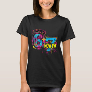 I Was 6 Now I'm 7 Birthday, Funny 67 Viral Meme,7 T-Shirt