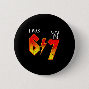 I Was 6 Now Im 7 Birthday Funny Six Seven Meme 6 7 Cm Round Badge