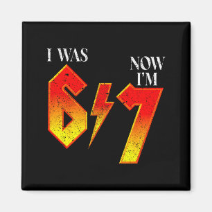 I Was 6 Now Im 7 Birthday Funny Six Seven Meme 6 7 Magnet