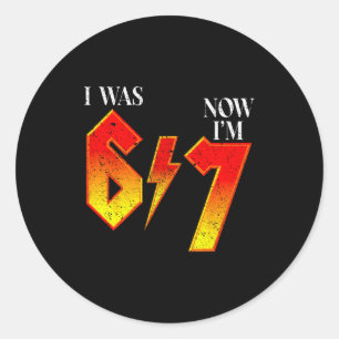 I Was 6 Now I'm 7 Birthday Funny Six Seven Meme 6  Classic Round Sticker