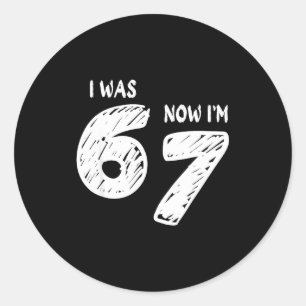 I Was 6 Now I'm 7, Funny 67 Meme Viral Trend 7th B Classic Round Sticker
